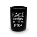 Rage smolders in my pinkie: Black Mug 15oz