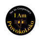 I Am ProvokoLoko, Round Stickers. No to Corpocracy. (black background) | Indoor & Outdoor Vinyl Stickers