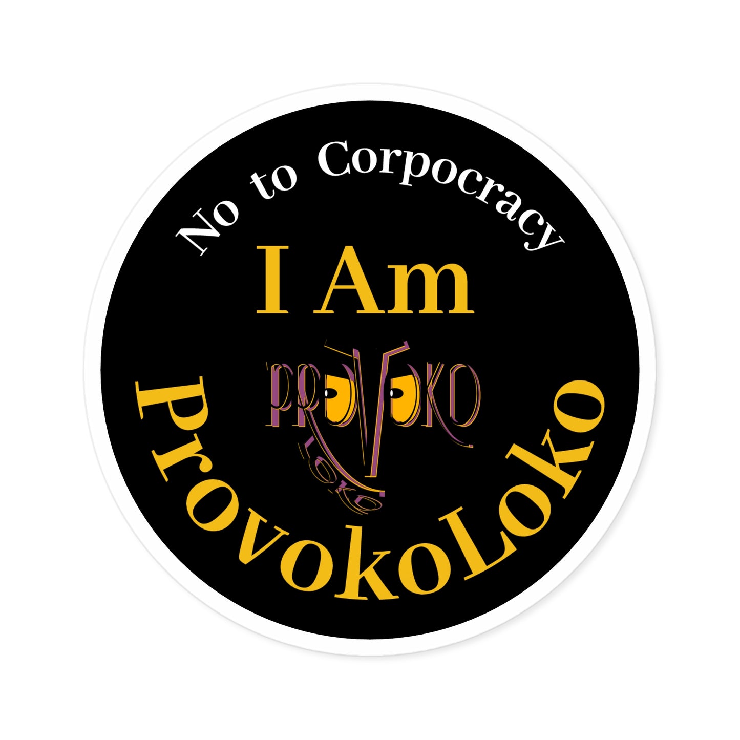 I Am ProvokoLoko, Round Stickers. No to Corpocracy. (black background) | Indoor & Outdoor Vinyl Stickers