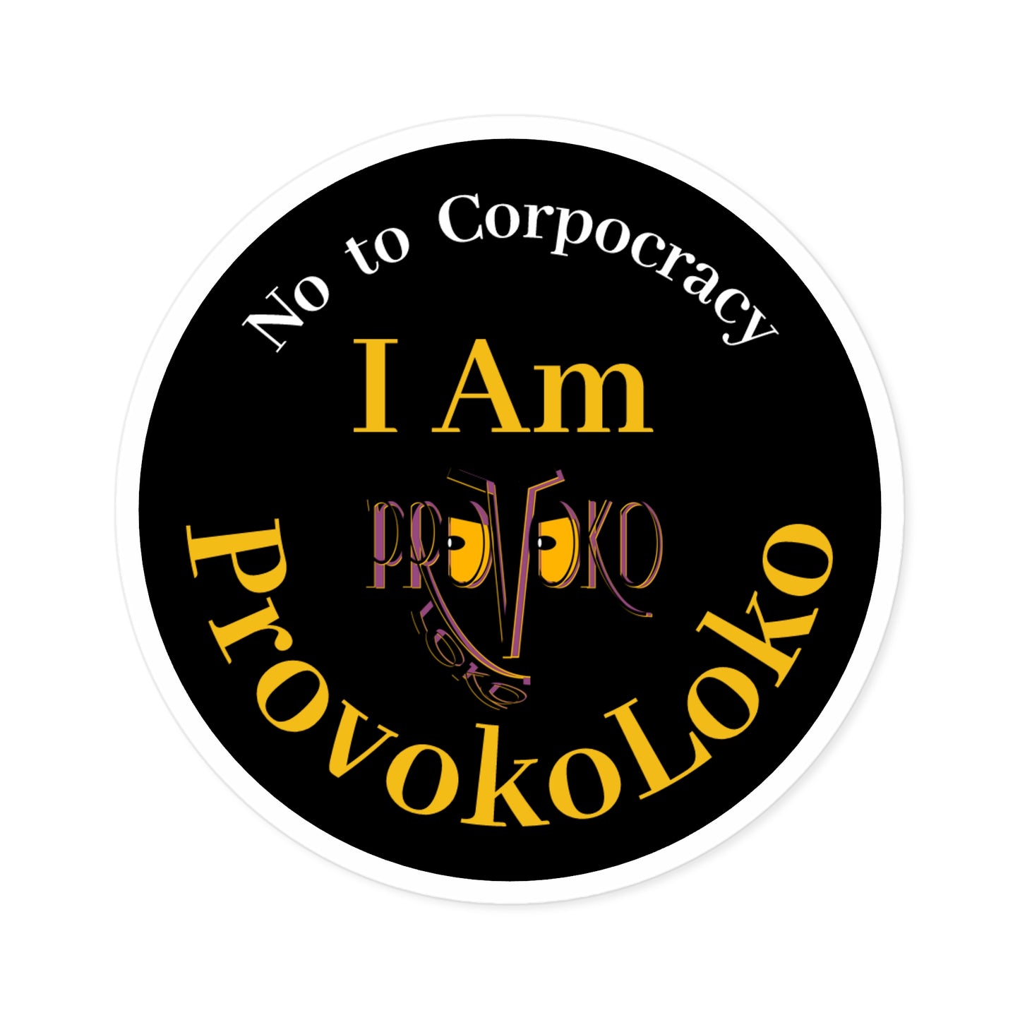 I Am ProvokoLoko, Round Stickers. No to Corpocracy. (black background) | Indoor & Outdoor Vinyl Stickers