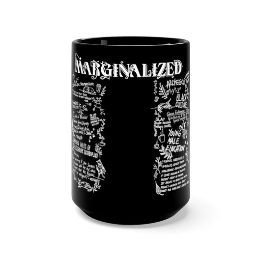 Mug: "Marginalized": Centrist Democrat, Black Culture, Moderate Republican, margin notes from Edgar Allen Poe, Voltaire, Stalin, and George Carlin. And much more.   Marginalized and Margin notes all combined varying in subjects of love, politics, math, and religion.  